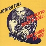 Too Old To Rock 'N' Roll by Jethro Tull CD Album
