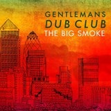 The Big Smoke by Gentleman's Dub Club CD Album