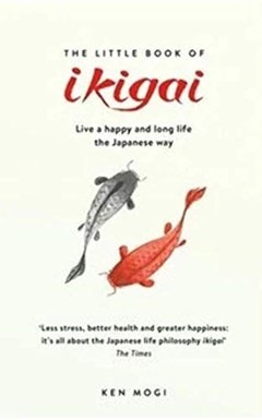 Little Book Of Ikagai: The Secret Japanese Way - 1