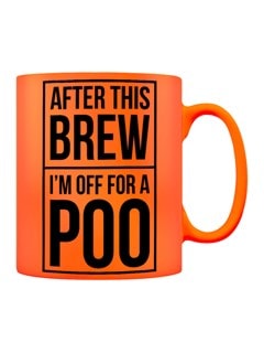 After This Brew I'm Off For A Poo Neon Orange Mug - 2