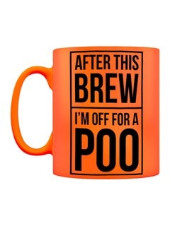 After This Brew I'm Off For A Poo Neon Orange Mug - 1