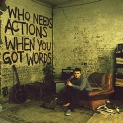 Who Needs Actions When You Got Words - 1