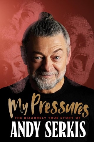 My Pressures : The Bizarrely True Story of Andy Serkis Hardback By Andy Serkis