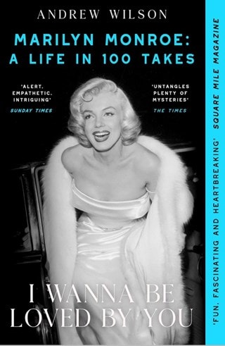 I Wanna Be Loved By You: Marilyn Monroe, A Life In 100 Takes Paperback By Andrew Wilson
