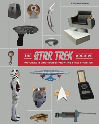 The Star Trek Archive: 100 Objects And Stories From The Final Frontier Hardback By Ben Robinson