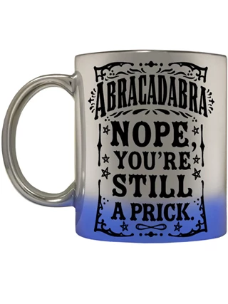 Abracadabra Nope You're Still A Pr*ck Mirror Mug