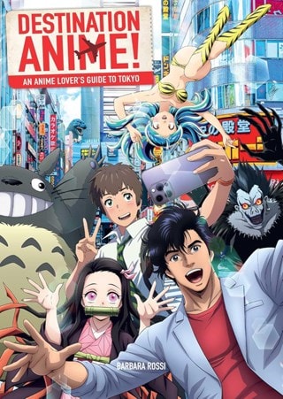 Destination Anime! An Anime Lover's Guide To Tokyo Paperback By Barbara Rossi
