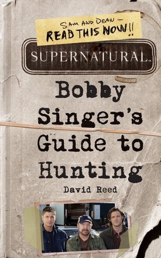 Supernatural: Bobby Singer's Guide to Hunting Paperback By David Reed