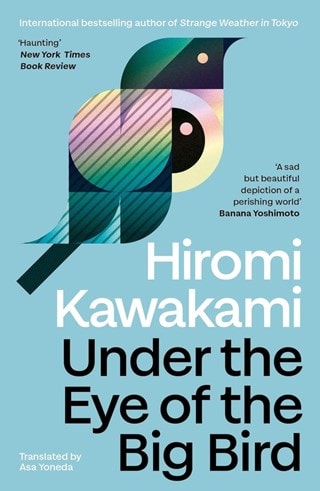 Under The Eye Of The Big Bird Paperback By Hiromi Kawakami