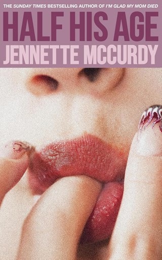 Half His Age Hardback By Jennette McCurdy