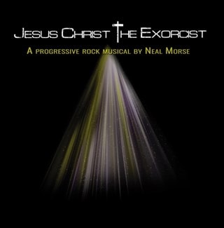 Jesus Christ the Exorcist: A Progressive Rock Musical By Neal Morse