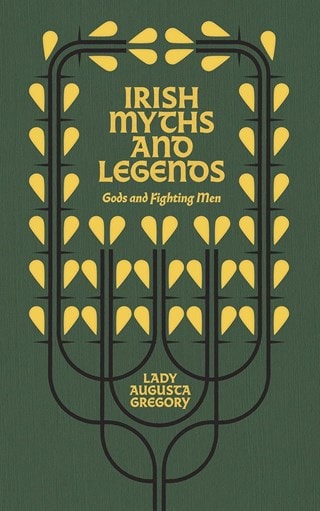 Irish Myths And Legends Volume 1: Gods And Fighting Men Hardback By Lady Augusta Gregory