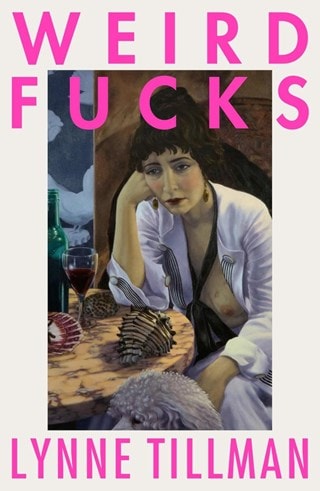 Weird Fucks Paperback By Lynne Tillman