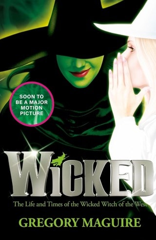 Wicked The Life And Times Of The Wicked Witch Of The West