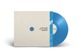 A Hole to See the Sky Through - Limited Edition Blue Vinyl