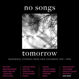 No Songs Tomorrow: Darkwave, Ethereal Rock and Coldwave 1981-1990