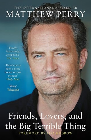 Friends, Lovers, and the Big Terrible Thing: A Memoir Paperback By Matthew Perry
