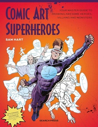 Comic Art Superheroes: Your Master Guide To Drawing Awesome Heroes, Villains And Monsters Paperback