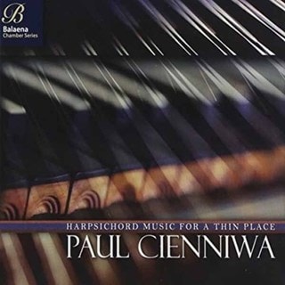 Paul Cienniwa: Harpsichord Music for a Thin Place