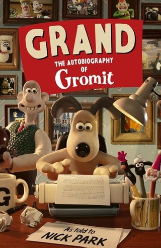 Grand: The Autobiography Of Gromit : As Told To Nick Park Hardback By Gromit & Nick Park