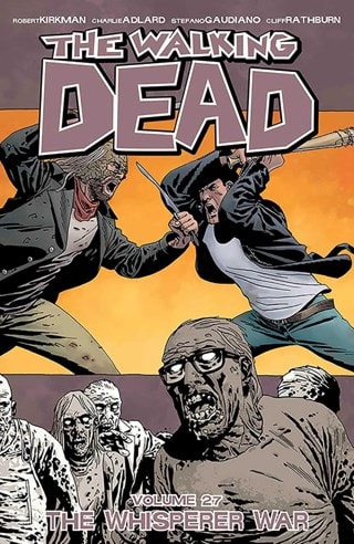 The Walking Dead Vol. 27: The Whisperer War By Robert Kirkman