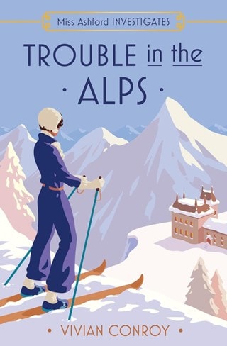 Trouble In The Alps: Miss Ashford Investigates Book 6 Paperback By Vivian Conroy