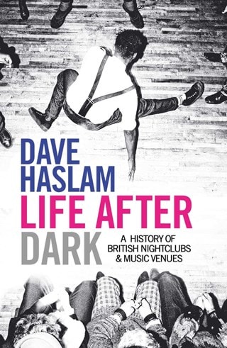 Life After Dark: A History of British Nightclubs & Music Venues Paperback By Dave Haslam