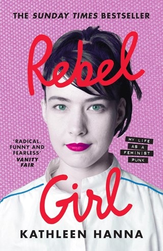 Rebel Girl: My Life As A Feminist Punk Paperback By Kathleen Hanna