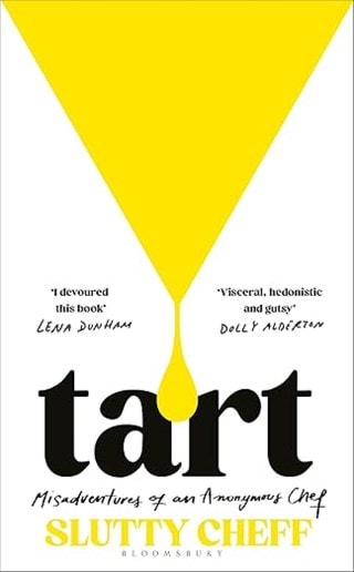 Tart: Misadventures Of An Anonymous Chef Hardback By Slutty Cheff