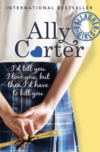 I'D Tell You I Love You, But Then I'D Have To Kill You Paperback By Ally Carter