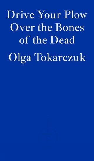 Drive Your Plow Over The Bones Of The Dead Paperback By Olga Tokarczuk