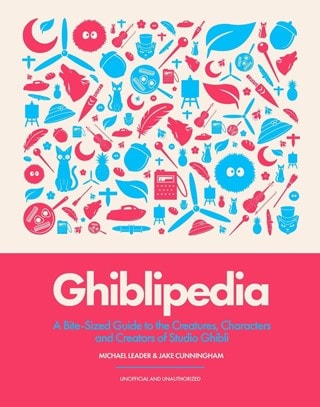 Ghiblipedia: A Bite-Sized Guide to the Creatures, Characters and Creators of Studio Ghibli Hardback 