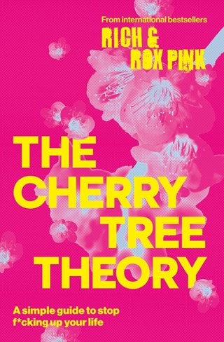 The Cherry Tree Theory: A Simple Guide to Stop F*cking Up Your Life Paperback By Rich & Rox Pink