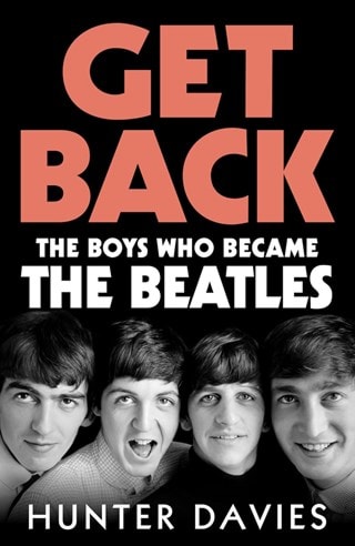 Get Back: The Boys Who Became The Beatles Hardback By Hunter Davies