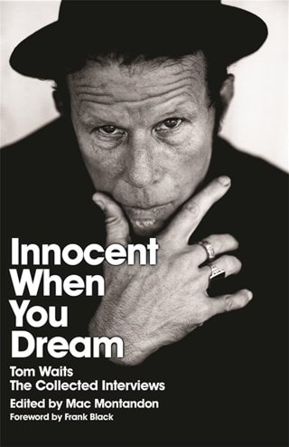 Innocent When You Dream: Tom Waits: The Collected Interviews Paperback By Mac Montandon
