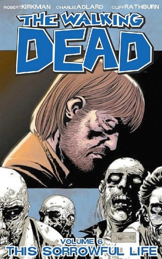 The Walking Dead Vol. 6: This Sorrowful Life By Robert Kirkman