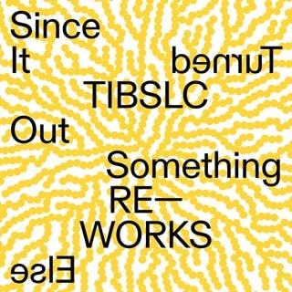 TIBLSC Re-works of Since It Turned Out Something Else