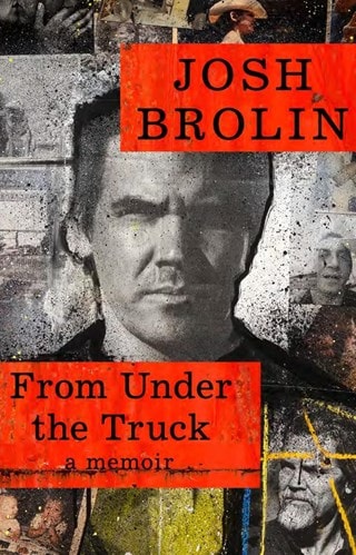 From Under The Truck: A Memoir Paperback By Josh Brolin