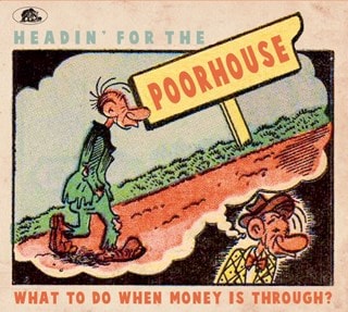 Headin' for the Poorhouse: What to Do When Money Is Through?