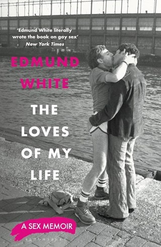 The Loves of My Life: A Sex Memoir Hardback By Edmund White