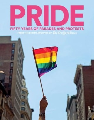 Pride: Fifty Years Of Parades & Protests