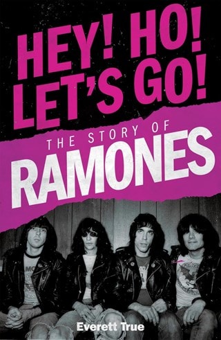 Hey! Ho! Let's Go!: The Story Of The Ramones Paperback By Everett True
