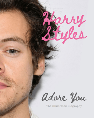 Harry Styles Adore You: The Illustrated Biography