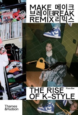 Make Break Remix: The Rise of K-Style Paperback By Fiona Bae
