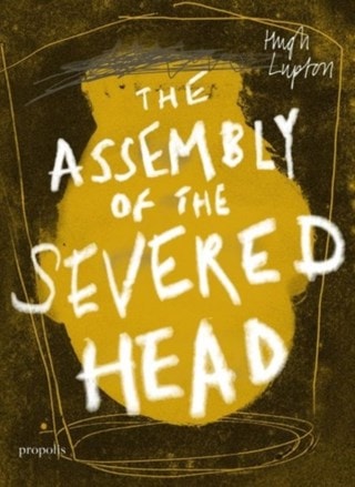 The Assembly of the Severed Head Paperback By Hugh Lupton