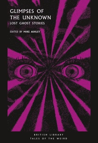 Glimpses Of The Unknown: Lost Ghost Stories Paperback Edited By Mike Ashley