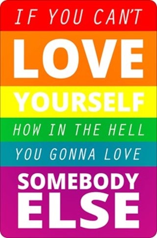 If You Can't Love Yourself How The Hell You Gonna Love Somebody Else Rupaul Tin Sign