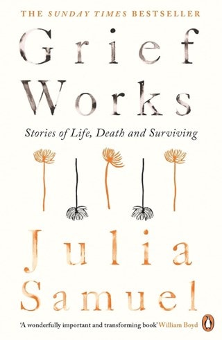 Grief Works: Stories Of Life, Death & Surviving Paperback By Julia Samuel