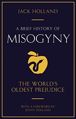 A Brief History of Misogyny: The World's Oldest Prejudice