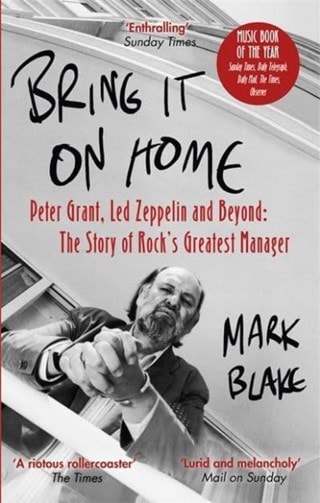 Bring It On Home Peter Grant Led Zeppelin And Beyond The Story Of Rock's Greatest Manager